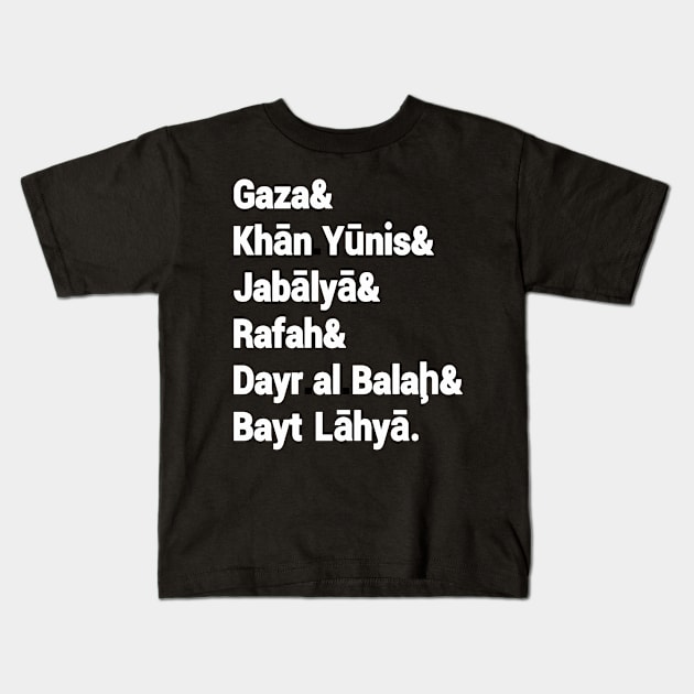 Gaza& Khān Yūnis& Jabālyā& Rafah& Dayr al Balah& Bayt Lāhyā. - Front Kids T-Shirt by SubversiveWare